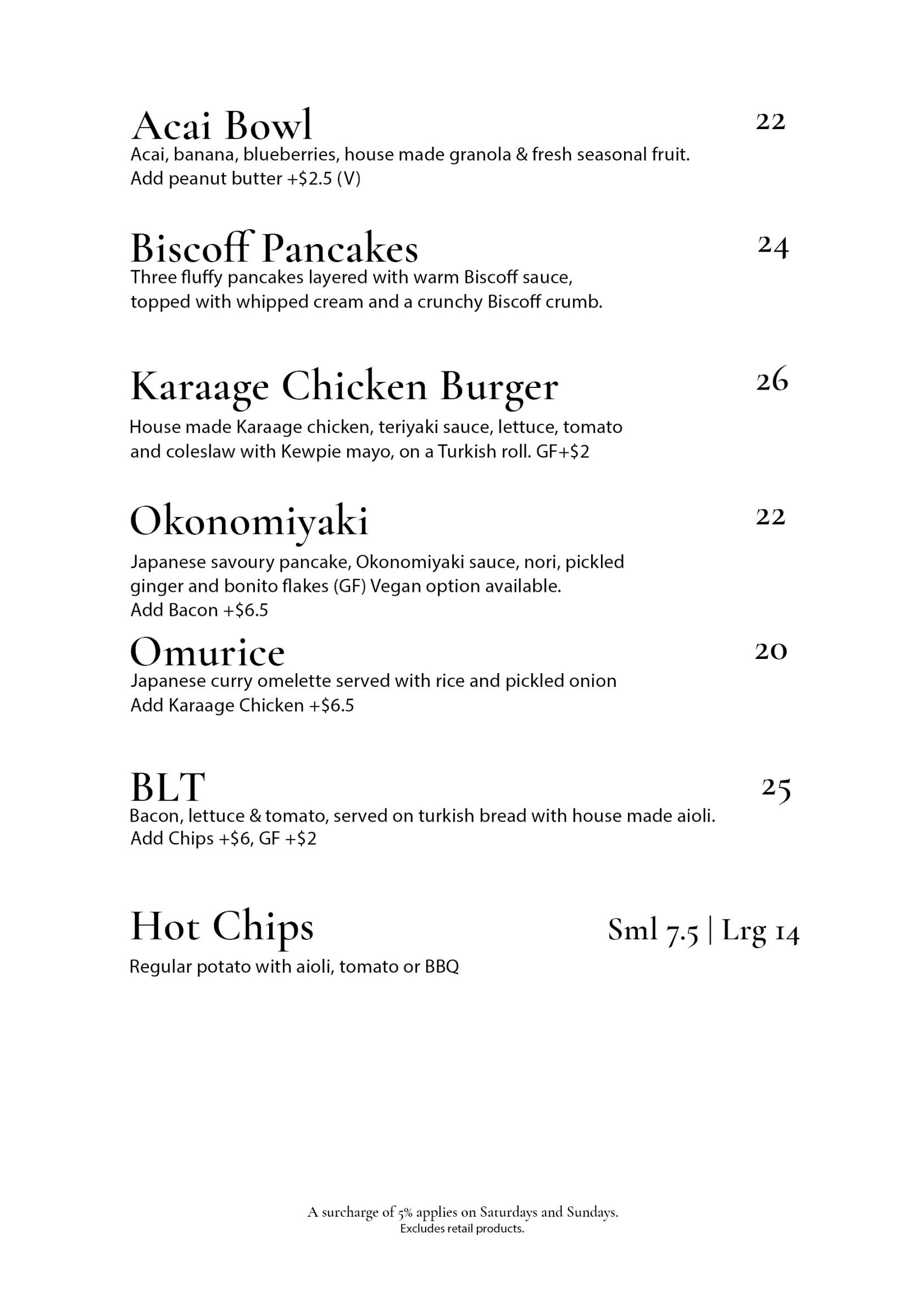 Acai bowl $22; Biscoff pancakes $24; karaage chicken burger $26; okonomiyaki $22; omurice $20; BLT $25; hot chips small $7.50 or large $14.