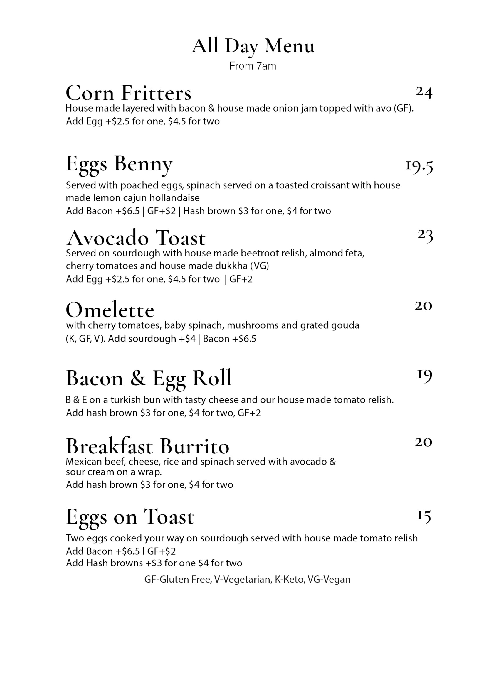 Corn fritters $24; eggs benny $19.50; avocado toast $23; omelette $20; bacon and egg roll $19; breakfast burrito $20; eggs on toast $15.